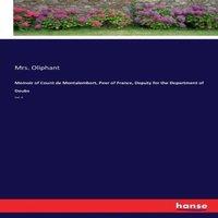 Mrs. Oliphant Memoir of Count de Montalembert, Peer of France, Deputy for the