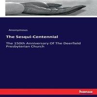 Anonymous The Sesqui-Centennial:The 150th Anniversary Of The Deerfield