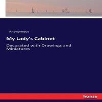 Anonymous My Lady's Cabinet:Decorated with Drawings & Miniatures Paperback