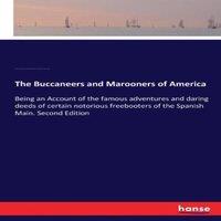 Charles Johnson The Buccaneers & Marooners of America:Being an Account of the