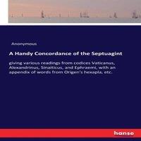 Anonymous A Handy Concordance of the Septuagint:giving various readings from