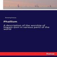 Anonymous Phallism:A description of the worship of lingam-yoni in various