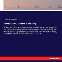 Anonymous Great Southern Railway:A trunk line, between the North & the
