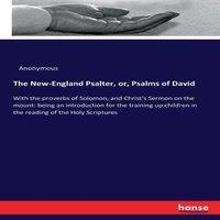Anonymous The New-England Psalter, or, Psalms of David :With the proverbs of