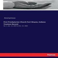 Anonymous First Presbyterian Church Fort Wayne, Indiana Trustees Record:No