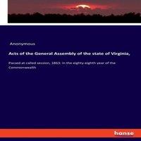 Anonymous Acts of the General Assembly of the state of Virginia, :Passed at