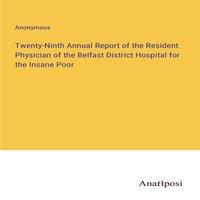 Anonymous Twenty-Ninth Annual Report of the Resident Physician of the