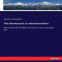 William Alexander The Rinderpest in Aberdeenshire:the outbreak of 1865 & how it