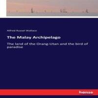 Alfred Russel Wallace The Malay Archipelago:The land of the Orang-Utan & the bird of