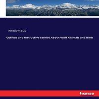 Anonymous Curious & Instructive Stories About Wild Animals & Birds