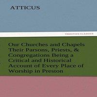 Atticus Our Churches & Chapels Their Parsons, Priests, Congregations