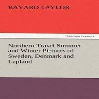 Bayard Taylor Northern Travel Summer & Winter Pictures of Sweden, Denmark and