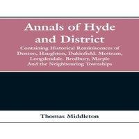 Thomas Middleton Annals of Hyde & District: Containing Historical Reminiscences