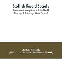 John Smith Scottish Record Society; Monumental Inscriptions in St. Cuthbert's