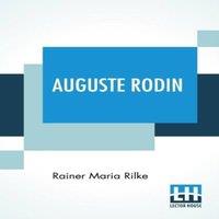 Rainer Maria Rilke Auguste Rodin: Translated By Jessie Lemont & Hans Trausil