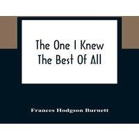 Frances Hodgson Burnett The One I Knew The Best Of All : A Memory Of The Mind Of A Child