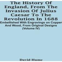 David Hume The History Of England, From The Invasion Of Julius Caesar To The