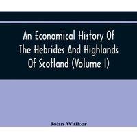 John Walker An Economical History Of The Hebrides & Highlands Of Scotland