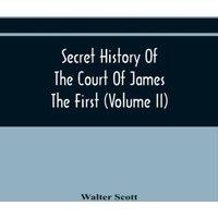 Walter Scott Secret History Of The Court Of James The First (Volume Ii)