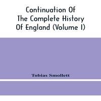 Tobias Smollett Continuation Of The Complete History Of England (Volume I)