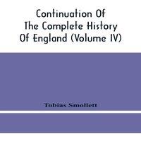 Tobias Smollett Continuation Of The Complete History Of England (Volume Iv)