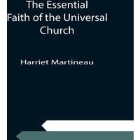 Harriet Martineau The Essential Faith of the Universal Church; Deduced from the