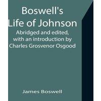 James Boswell Boswell's Life of Johnson; Abridged & edited, with an