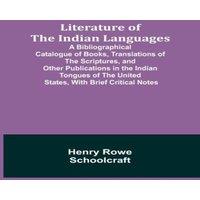Henry Rowe Schoolcraft Literature of the Indian Languages: A Bibliographical Catalogue of