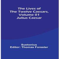 Suetonius The Lives of the Twelve Caesars, Volume 01: Julius Caesar