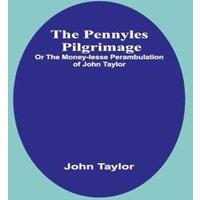 John Taylor The Pennyles Pilgrimage; Or The Money-lesse Perambulation of John