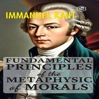 Immanuel Kant Fundamental Principles of the Metaphysic of Morals (Hardcover