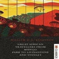 William Henry Giles Kingston Great African Travellers From Mungo Park to Livingstone and