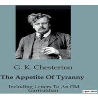 G. K. Chesterton The Appetite Of Tyranny:The Ideological Conflict & Moral