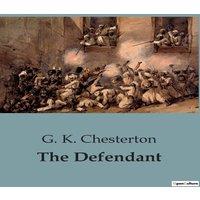 G. K. Chesterton The Defendant:Exploring the Paradoxes of Society & Literature