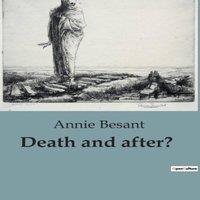 Annie Besant Death & after?:Exploring the Journey Beyond: Theosophical