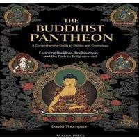 David Thompson The Buddhist Pantheon: A Comprehensive Guide to Deities and