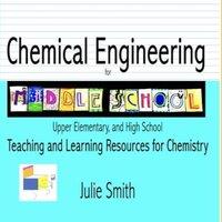 Julie Smith Chemical Engineering for Middle School: Upper Elementary & High