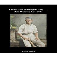 Steve Smith Cricket - the Philadelphia story . . . Plum Warner's XI of 1897