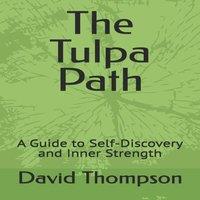 David Thompson The Tulpa Path: A Guide to Self-Discovery & Inner Strength