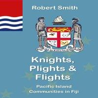 Robert Smith Knights, Plights Flights: Pacific Island Communities in Fiji