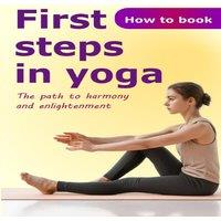 John White First steps in yoga: The path to harmony & enlightenment