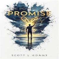 Scott Adams The Power Of A Promise: Changing Your Life One Promise At A Time