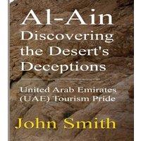 John Smith Al-Ain Discovering the Desert's Deceptions: United Arab Emirates
