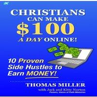 Thomas Miller Christians Can Make $100 a Day Online: 10 Proven Side Hustles to