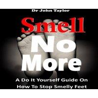 John Taylor SMELL NO MORE: A Do It Yourself Guide On How To Stop & Prevent
