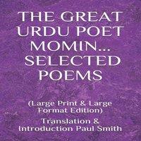 Paul Smith THE GREAT URDU POET MOMIN: SELECTED POEMS : (Large Print Large