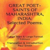 Paul Smith GREAT POET-SAINTS OF MAHARASHTRA, INDIA: Selected Poems. : (Large