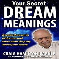 Craig Hamilton-Parker Your Secret Dream Meanings: Giant A-Z Dictionary The Meaning of
