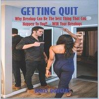 James Douglas Getting Quit: Why A Breakup Can Be The Best Thing That Can Happen