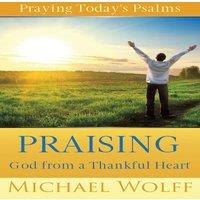 Michael Wolff Praying Today's Psalms: Praising God from a Thankful Heart